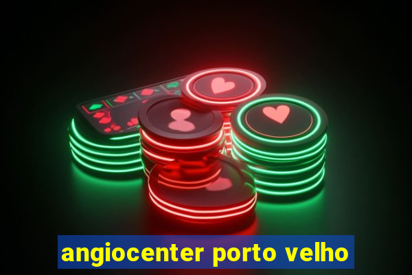 angiocenter porto velho